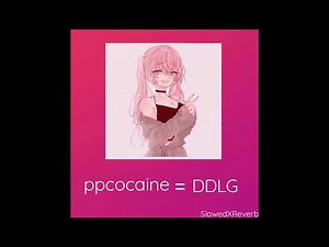 ppcocaine ~ DDLG (slowed and reverb)