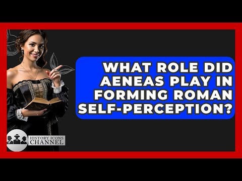 What Role Did Aeneas Play In Forming Roman Self-perception? - History Icons Channel