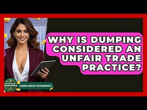 Why Is Dumping Considered An Unfair Trade Practice? - Learn About Economics
