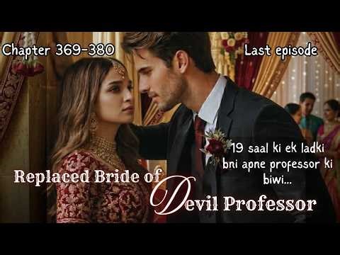 Replaced Bride of Devil Professor 369-380 | College Love dark story | Forced Marriage