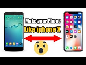 How to make your Android Phone look like IPHONE X