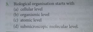 3. Biological organisation starts with(a) cellular level(b) o... | Filo