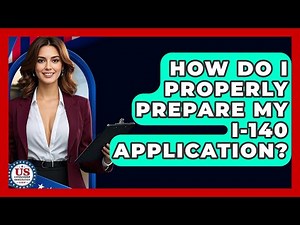 How Do I Properly Prepare My I-140 Application? - US Citizenship Immigration Guide