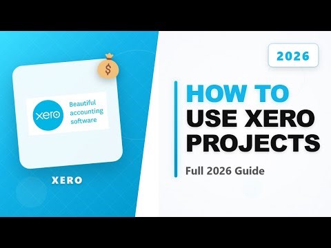 How to Use Xero Projects (Full 2026 Guide)