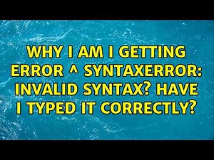 Why I am I getting error ^ SyntaxError: invalid syntax? Have I typed it correctly? (2 Solutions!!)