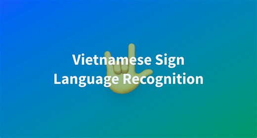 Vietnamese Sign Language Recognition - a Hugging Face Space by huy00001