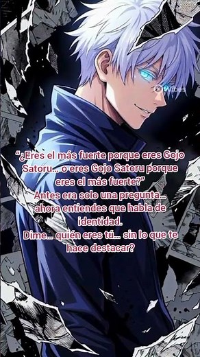 Satoru “¿Eres el más fuerte porque eres Gojo Satoru… o eres Gojo Satoru porque eres el más fuerte?”