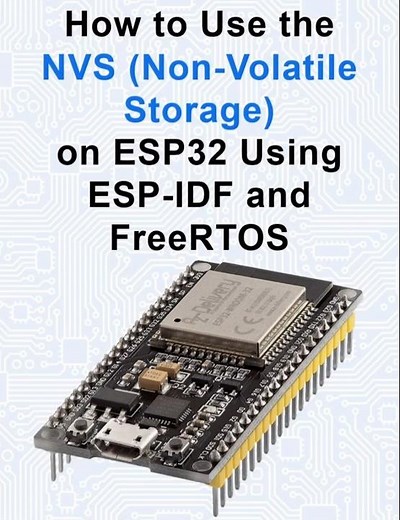 How to Use the NVS Non-Volatile Storage on ESP32 Using ESP IDF and FreeRTOS