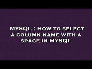 MySQL : How to select a column name with a space in MySQL