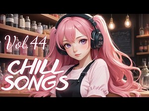 Chill Songs Vol.44 🎧 Chill playlists to fill your mood | Chill & Mood