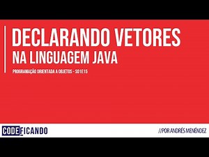 Declarando e utilizando vetores em Java - POO - s01e15