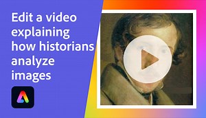 Edit a video explaining how historians analyze images | Adobe Education Exchange