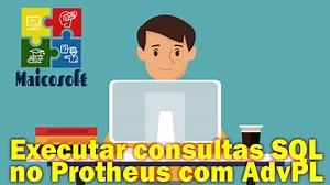 Executar consultas SQL no Protheus com AdvPL - MAICON MENDES MACEDO | Hotmart