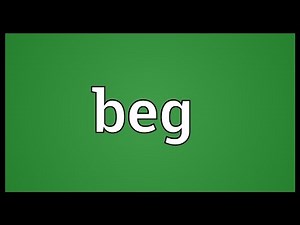 Beg Meaning