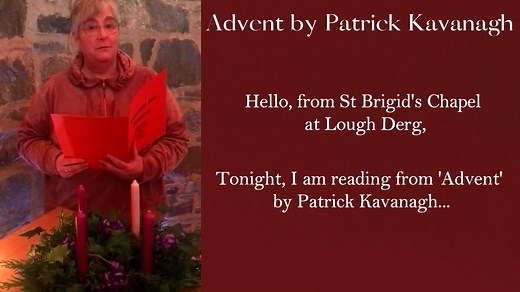 Tonight, Mary brings you our Advent series with a beautiful recital of 'Advent' by Patrick Kavanagh, followed by the lighting of the first candle on the Advent wreath. Blessings | Lough Derg
