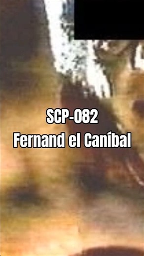 SCP-082 - Fernand el Caníbal | La Fundación SCP #scp #scpfoundation #miedo #aterrador #leyendas
