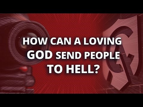 How Can a Loving God Send People to Hell?