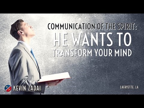 The Communication Of The Spirit: He Wants To Transform Your Mind- Kevin Zadai