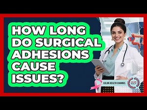 How Long Do Surgical Adhesions Cause Issues?