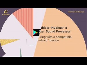 Nucleus® 8 Nexa™ Sound Processor | Pairing with a Compatible Android Device | Cochlear