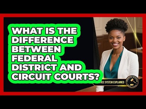 What Is The Difference Between Federal District And Circuit Courts? - Justice System Explained