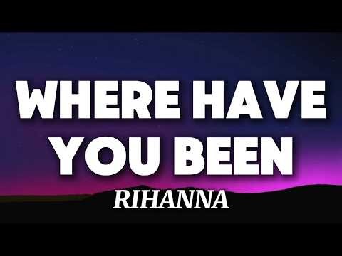 Rihanna – Where Have You Been (Lyrics)