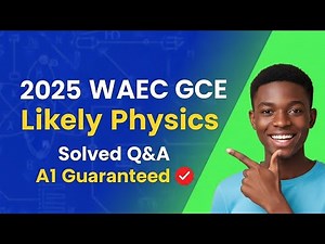 WAEC GCE Physics 2025: Solved Past Questions & Answers | Guaranteed A1