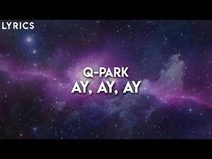 Ay, Ay, Ay Q-PARK [ LYRICS ]