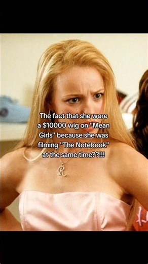 Rachel McAdams wore a $10000 wig on Mean Girls cuz she was filming The Notebook at the same time 😩