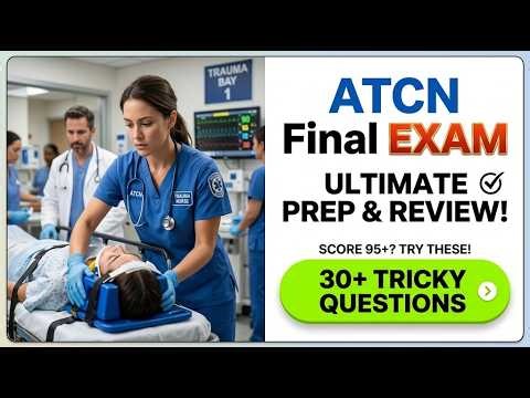Master the ATCN Final Exam 2026: Essential Advanced Trauma Care Nursing Certification Guide