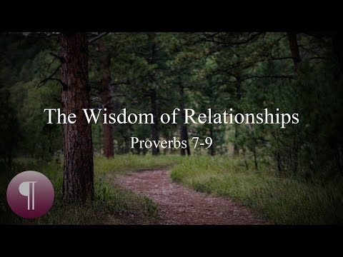 The Wisdom of Relationships | Proverbs 7-9