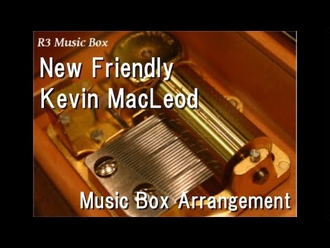 New Friendly/Kevin MacLeod [Music Box]