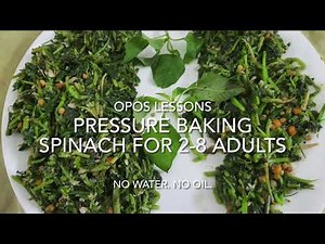OPOS Lessons: Pressure Baking spinach for 2-8 adults