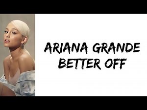 Ariana Grande - better off (lyrics)