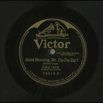 Good Morning, Mr Zip Zip Zip! - Arthur Fields with Peerless Quartet