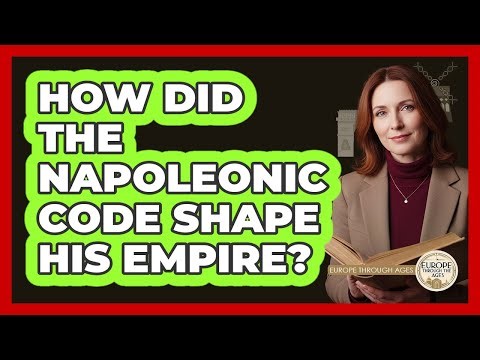 How Did The Napoleonic Code Shape His Empire?