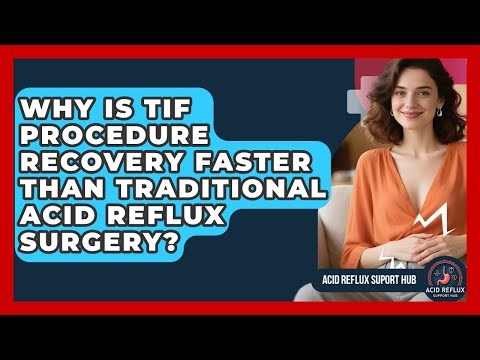 Why Is TIF Procedure Recovery Faster Than Traditional Acid Reflux Surgery? - Acid Reflux Support Hub