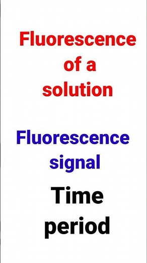 Fluorescence of a solution| fluorescence signal| Time period of the fluorescence # chemistry