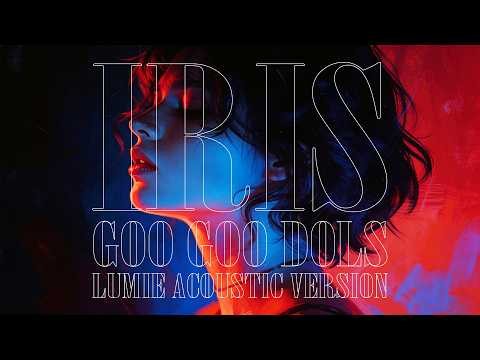 Iris - Goo Goo Dolls (Lumie Acoustic Version)