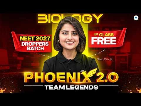 Phoenix 2.0 - First Class Of Biology FREE | NEET 2027 Droppers' Batch | Seep Pahuja