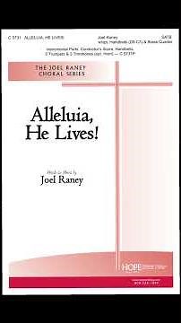 Alleluia, He Lives! - words and music by Joel Raney
