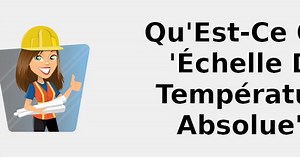 Qu'est-ce que 'échelle de température absolue' - absolute temperature scale 🧑‍🔧