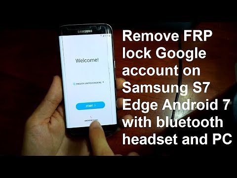 how to remove google account on samsung galaxy s7 s7 edge android 7 with bluetooth headset and pc