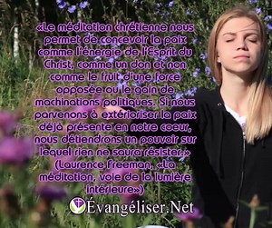 «Le méditation chrétienne nous permet de concevoir la paix comme l’énergie de l’Esprit du Christ, comme un don et non comme le fruit d’une force opposée ou le gain de machinations politiques. Si nous parvenons à extérioriser la paix déjà présente en notre coeur, nous détiendrons un pouvoir sur lequel rien ne saura résister.» (Laurence Freeman, «La méditation, voie de la lumière intérieure») Visitez notre site web: https://evangeliser.net | Evangeliser.Net | Facebook
