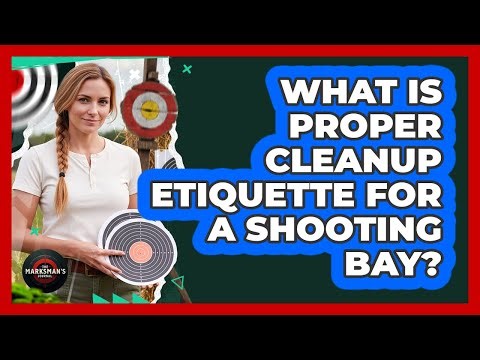 What Is Proper Cleanup Etiquette For A Shooting Bay?