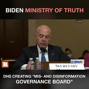 Biden Ministry of Truth -- DHS Creating "Mis- and Disinformation Governance Board" | Breitbart