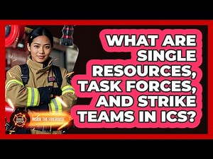 What Are Single Resources, Task Forces, And Strike Teams In ICS? - Inside the Firehouse