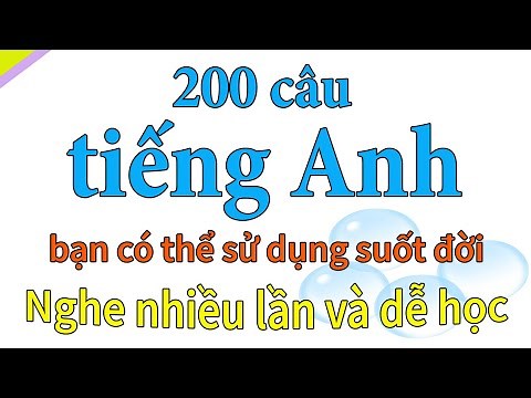Nghe nhiều lần và dễ học - 200 câu tiếng Anh bạn có thể dùng cả đời