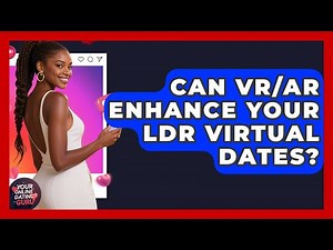 Can VR/AR Enhance Your LDR Virtual Dates? - Your Online Dating Guru