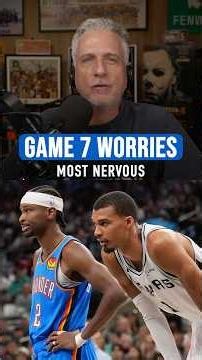 Bill on what the Spurs and Thunder should be most nervous about heading into Game 7 of the WCF